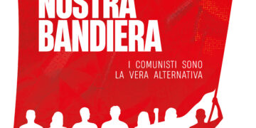 Alziamo la nostra bandiera! I comunisti sono la vera alternativa